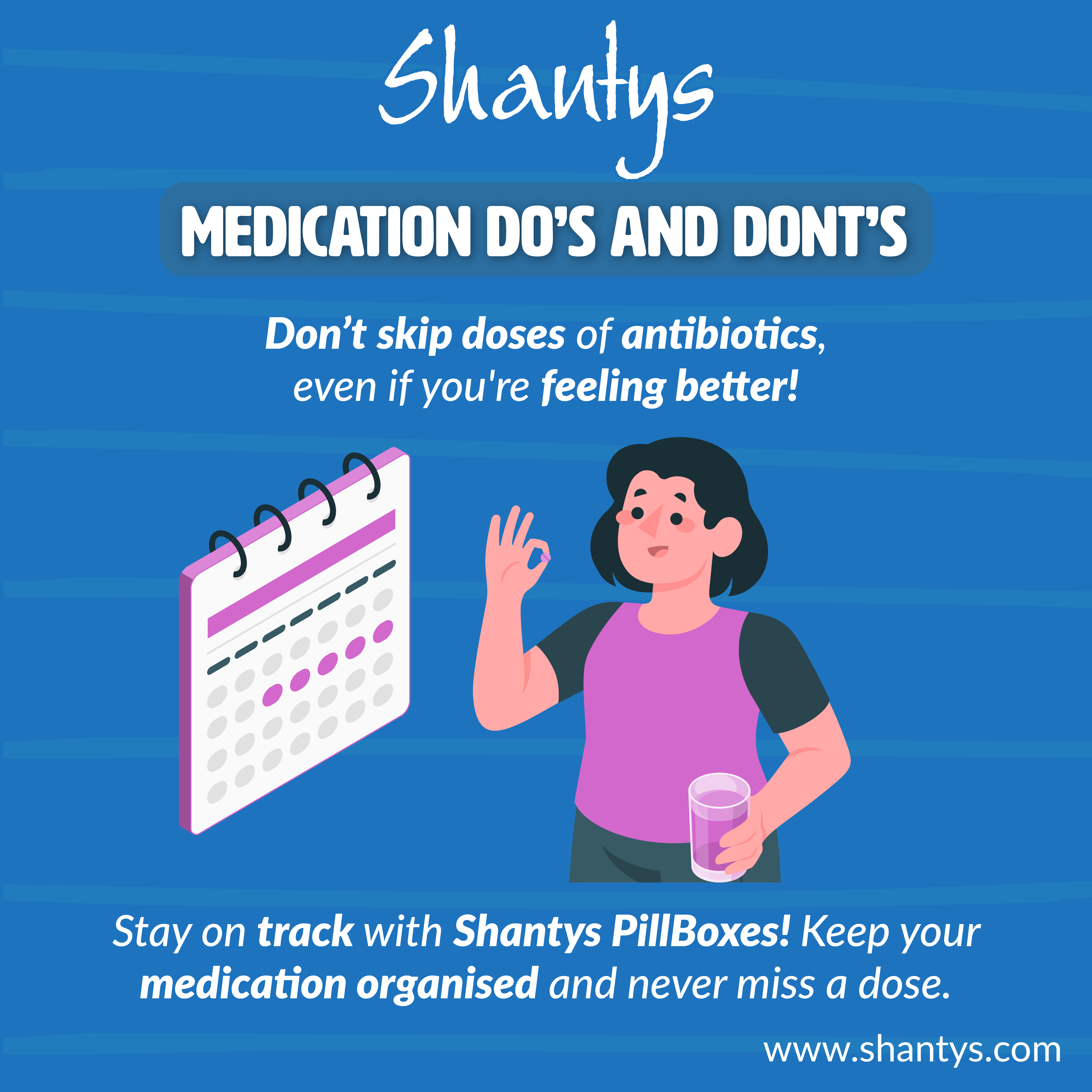 Medication Do’s and Don’ts: Don’t Skip Doses of Antibiotics, Even If You Start Feeling Better